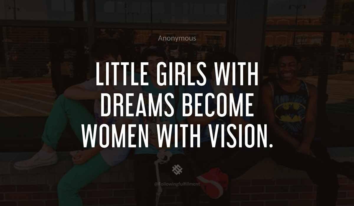 Little girls with dreams become women with vision