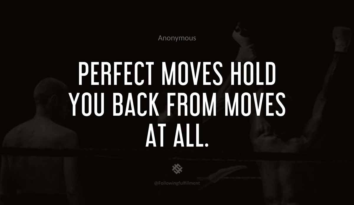 Perfect moves hold you back from moves at all