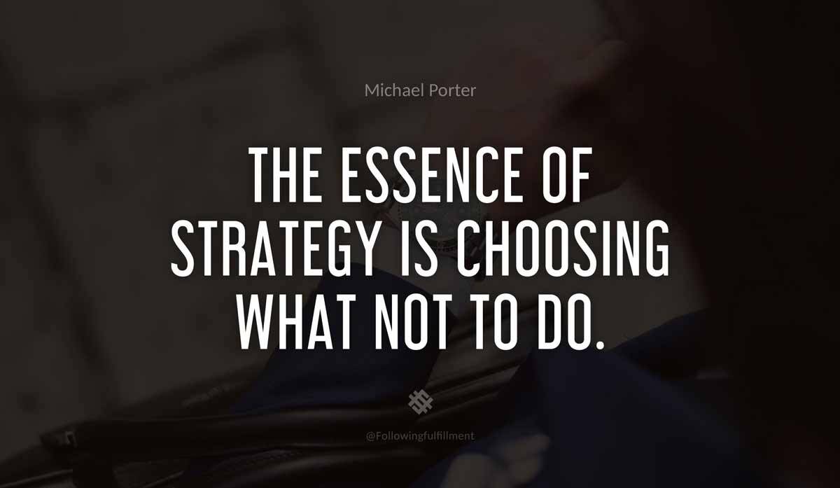 The essence of strategy is choosing what not to do